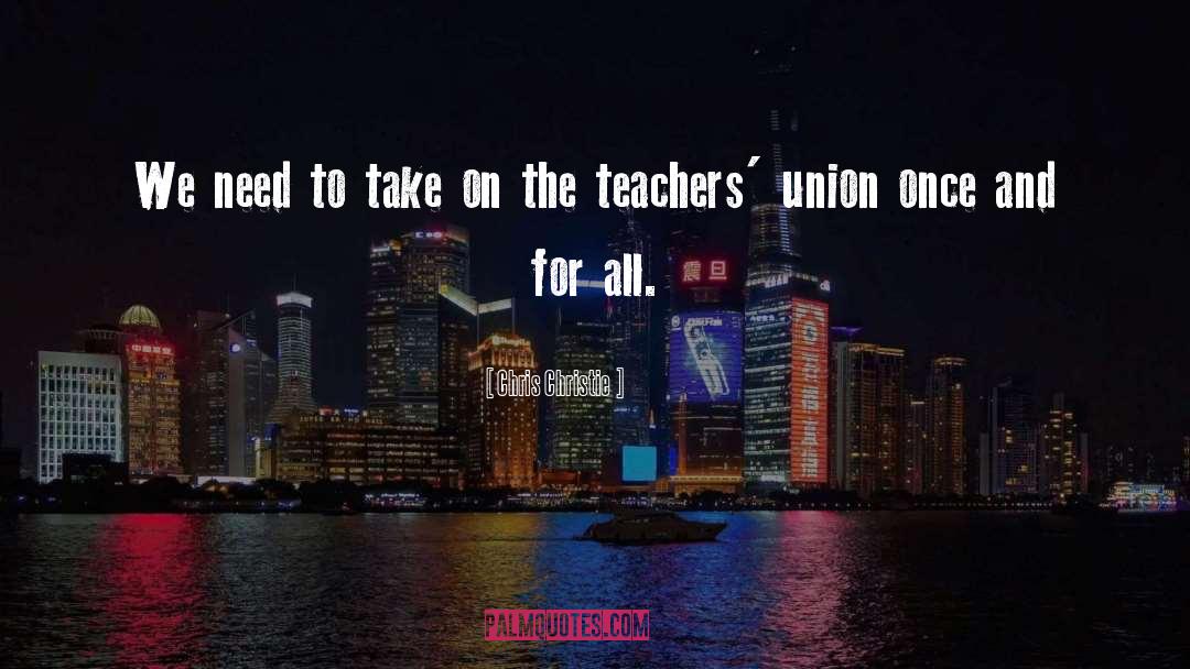 Teachers Unions quotes by Chris Christie