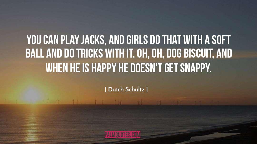 Teaching An Old Dog New Tricks quotes by Dutch Schultz