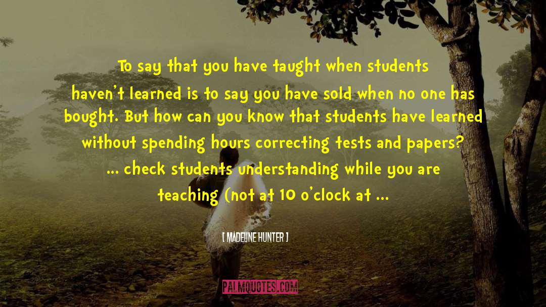 Teaching And Learning quotes by Madeline Hunter