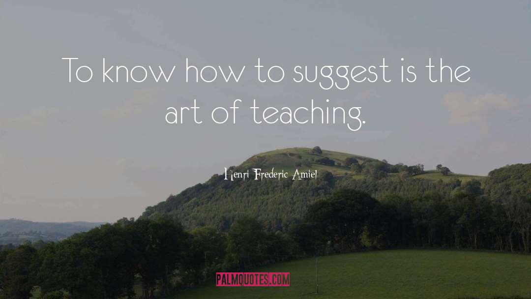 Teaching Art quotes by Henri Frederic Amiel