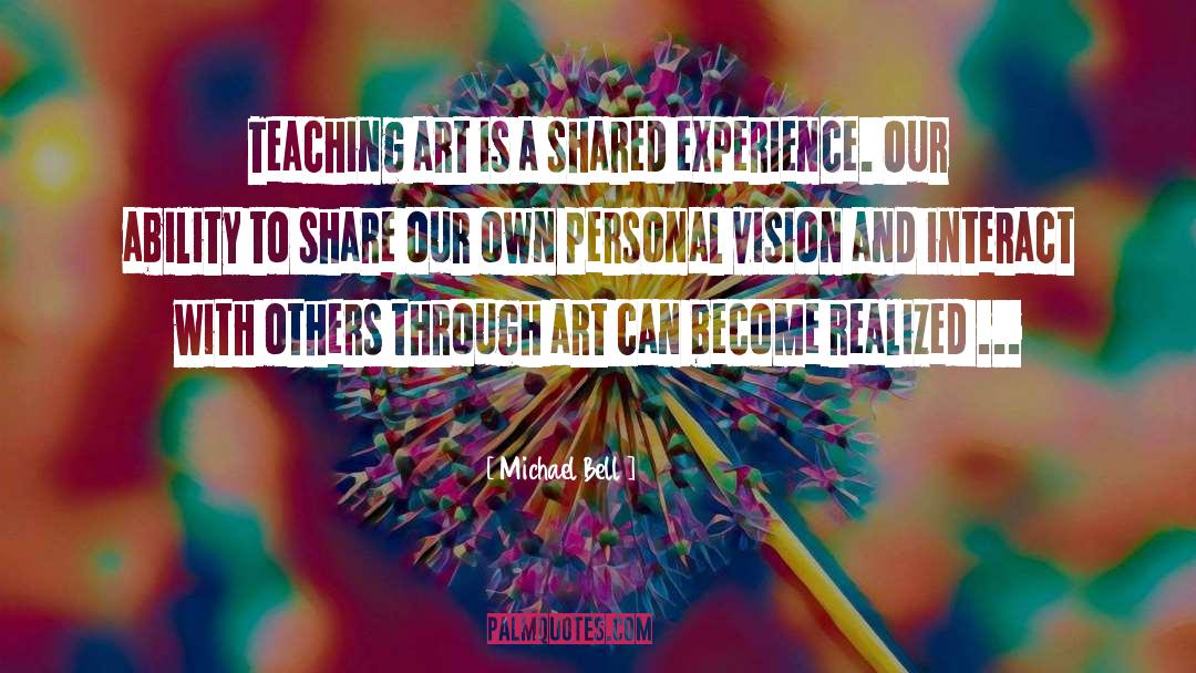 Teaching Art quotes by Michael Bell