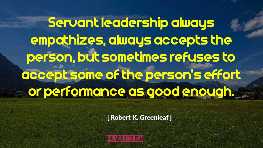 Teaching As Leadership quotes by Robert K. Greenleaf