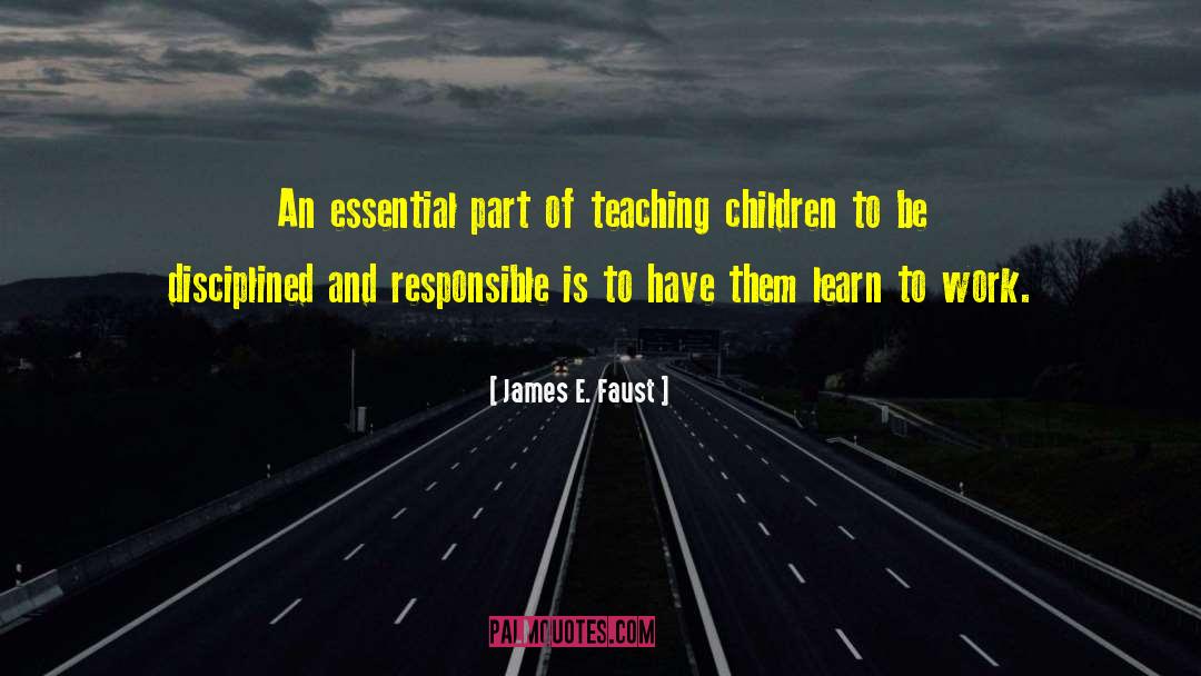 Teaching Children quotes by James E. Faust