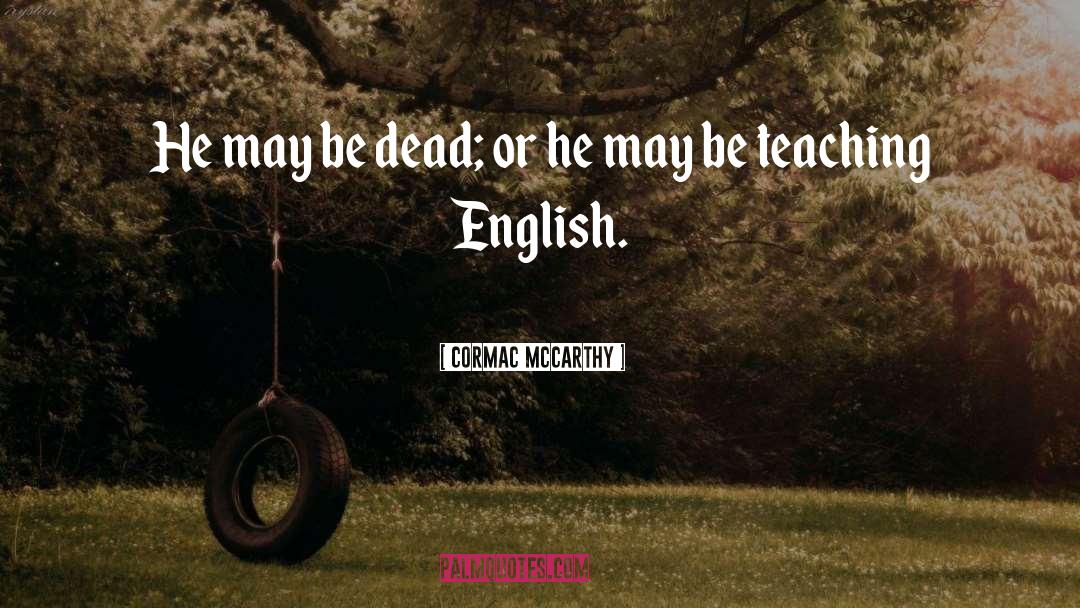 Teaching English Language quotes by Cormac McCarthy