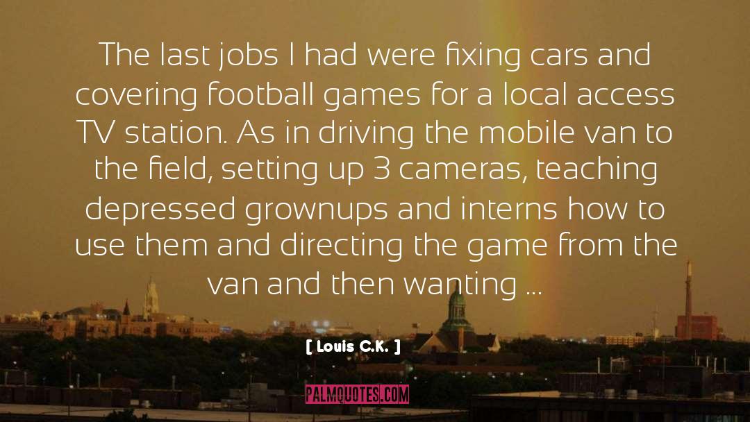 Teaching Jobs In Lincolnshire quotes by Louis C.K.