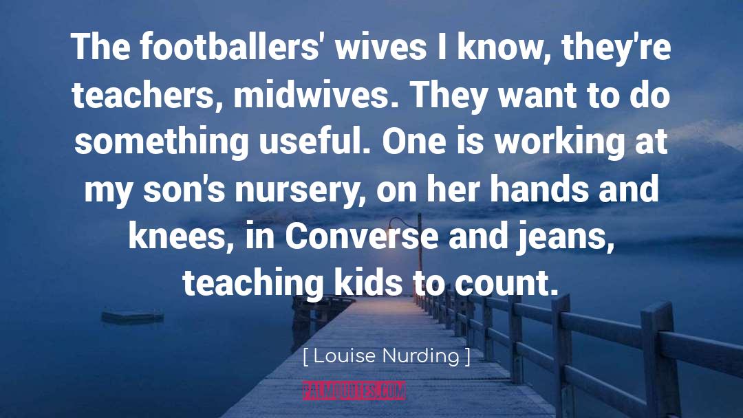 Teaching Kids quotes by Louise Nurding