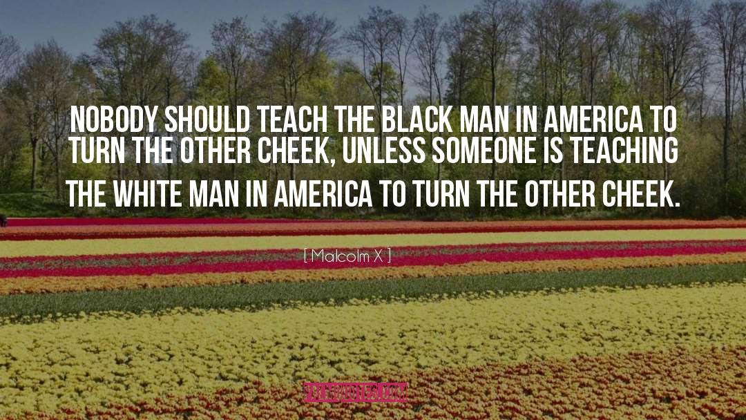 Teaching Men quotes by Malcolm X