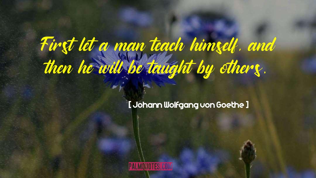 Teaching Men quotes by Johann Wolfgang Von Goethe