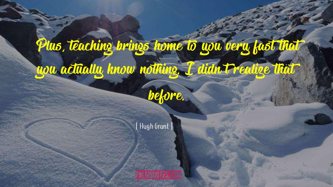 Teaching Others quotes by Hugh Grant