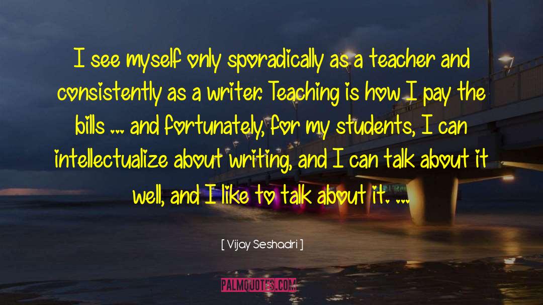 Teaching Writing quotes by Vijay Seshadri