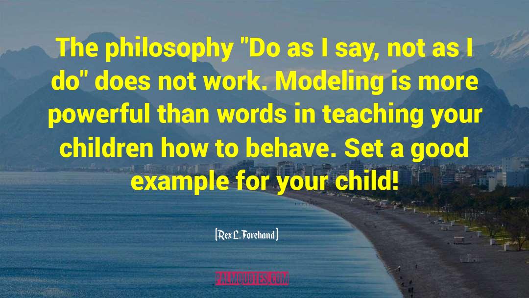 Teaching Your Children quotes by Rex L. Forehand