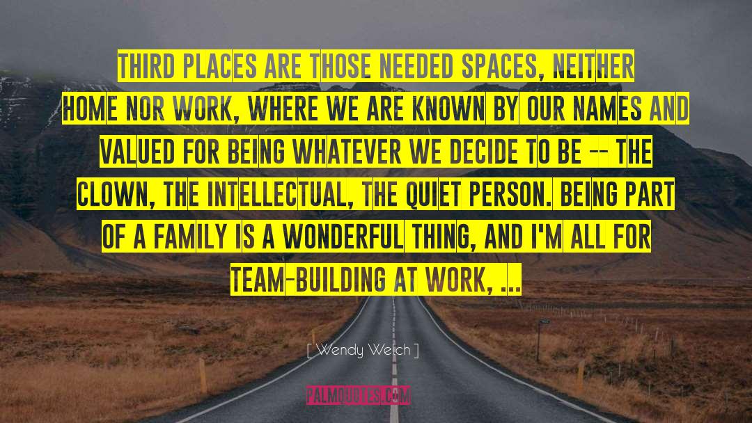 Team Building quotes by Wendy Welch