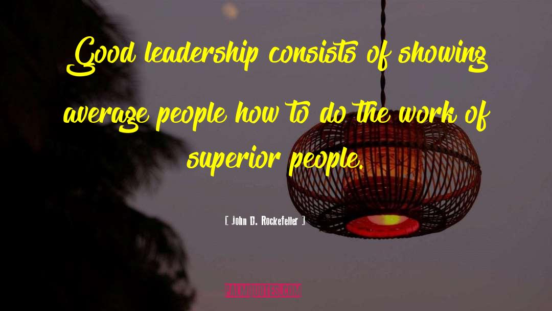 Team Leadership quotes by John D. Rockefeller