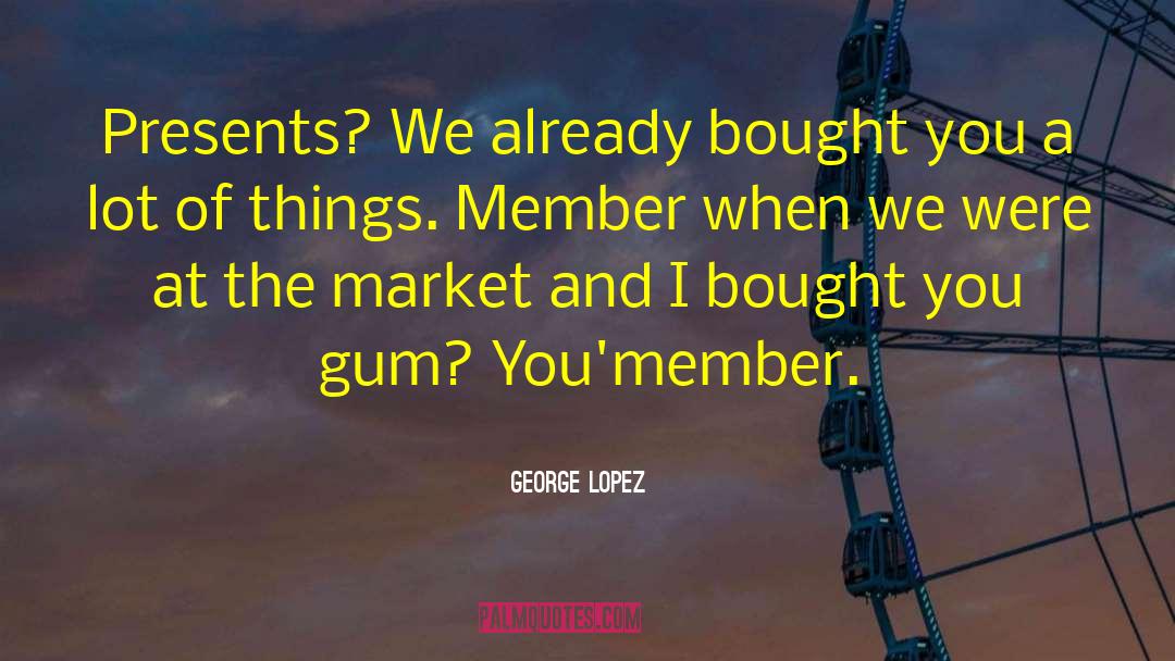 Team Members quotes by George Lopez