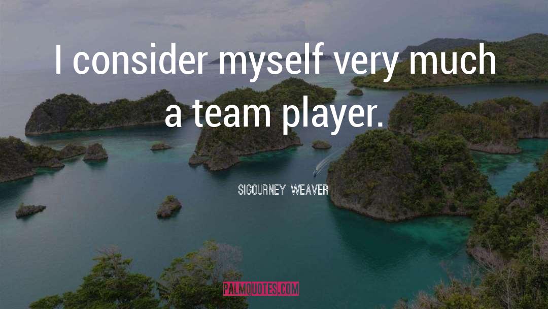 Team Player quotes by Sigourney Weaver