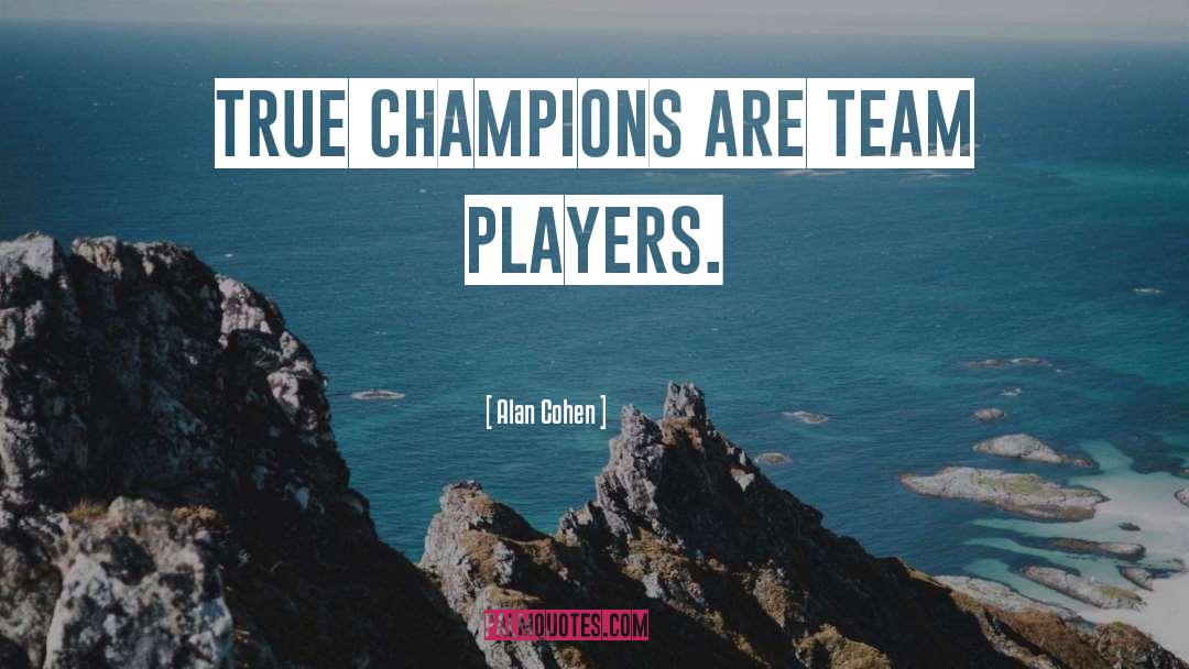 Team Players quotes by Alan Cohen
