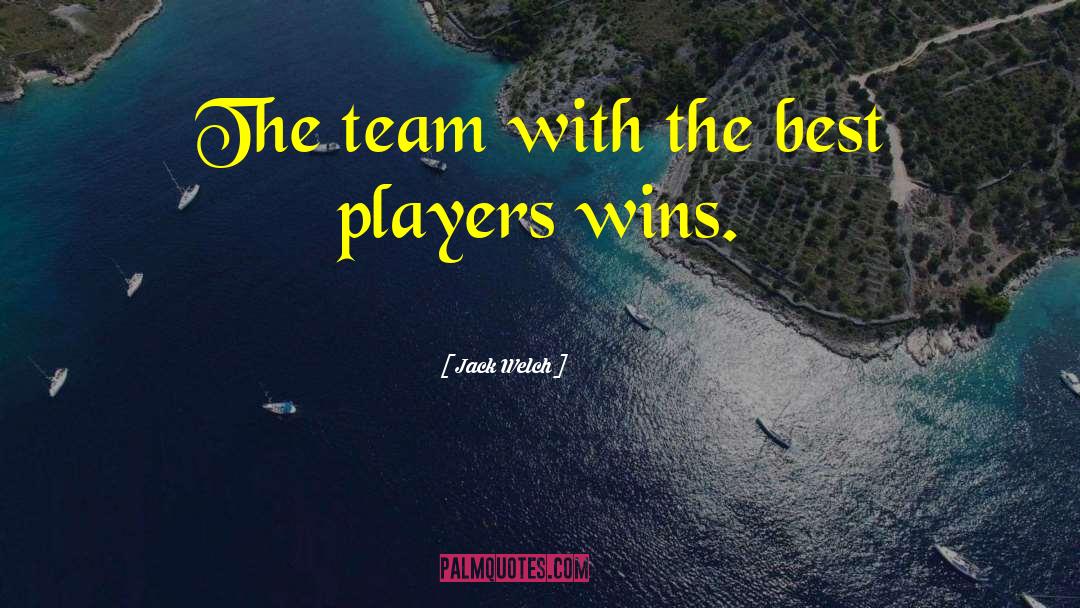 Team Players quotes by Jack Welch
