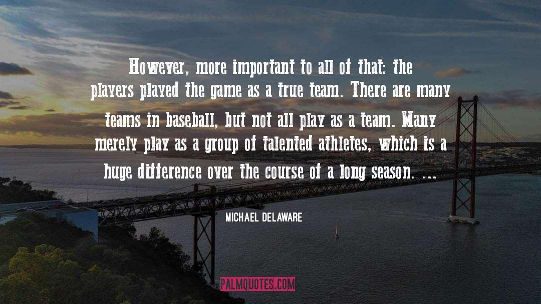 Team Work quotes by Michael Delaware