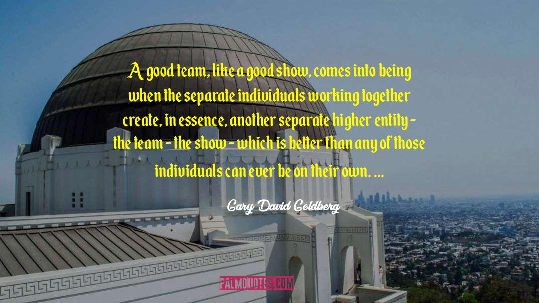 Team Working quotes by Gary David Goldberg