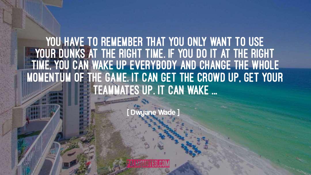 Teammate quotes by Dwyane Wade