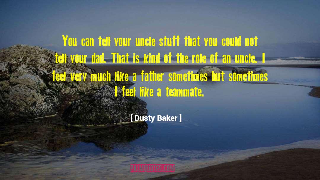 Teammate quotes by Dusty Baker