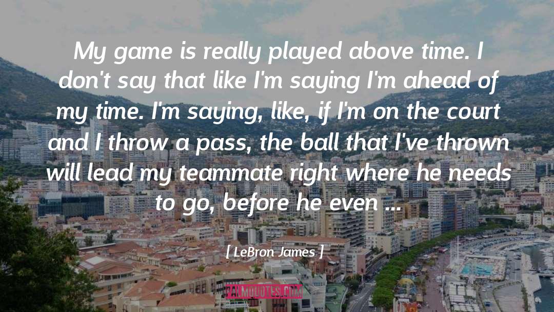 Teammate quotes by LeBron James