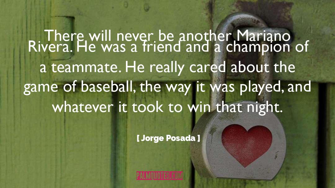 Teammate quotes by Jorge Posada