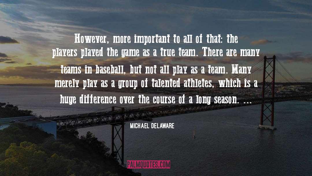Teammates quotes by Michael Delaware