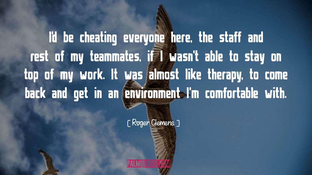 Teammates quotes by Roger Clemens