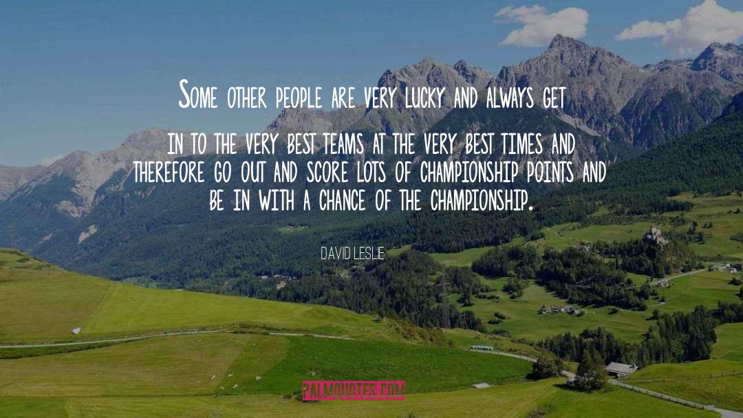 Teamwork Championship quotes by David Leslie