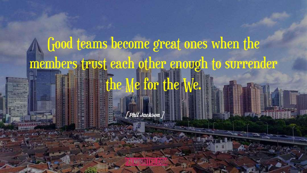 Teamwork quotes by Phil Jackson