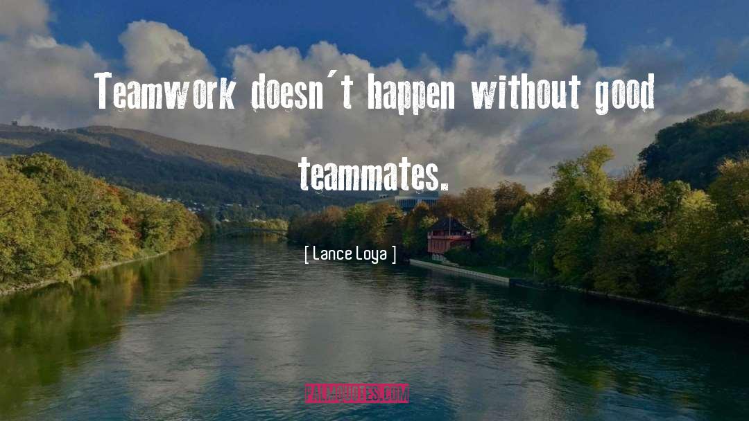Teamworking quotes by Lance Loya