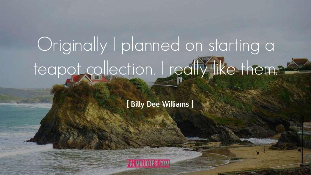 Teapot quotes by Billy Dee Williams