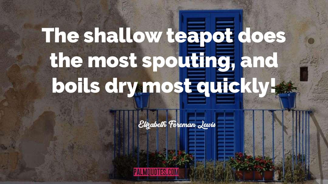 Teapot quotes by Elizabeth Foreman Lewis