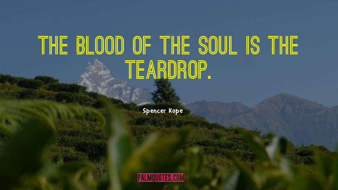 Teardrop quotes by Spencer Kope