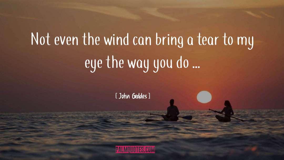 Teardrops quotes by John Geddes