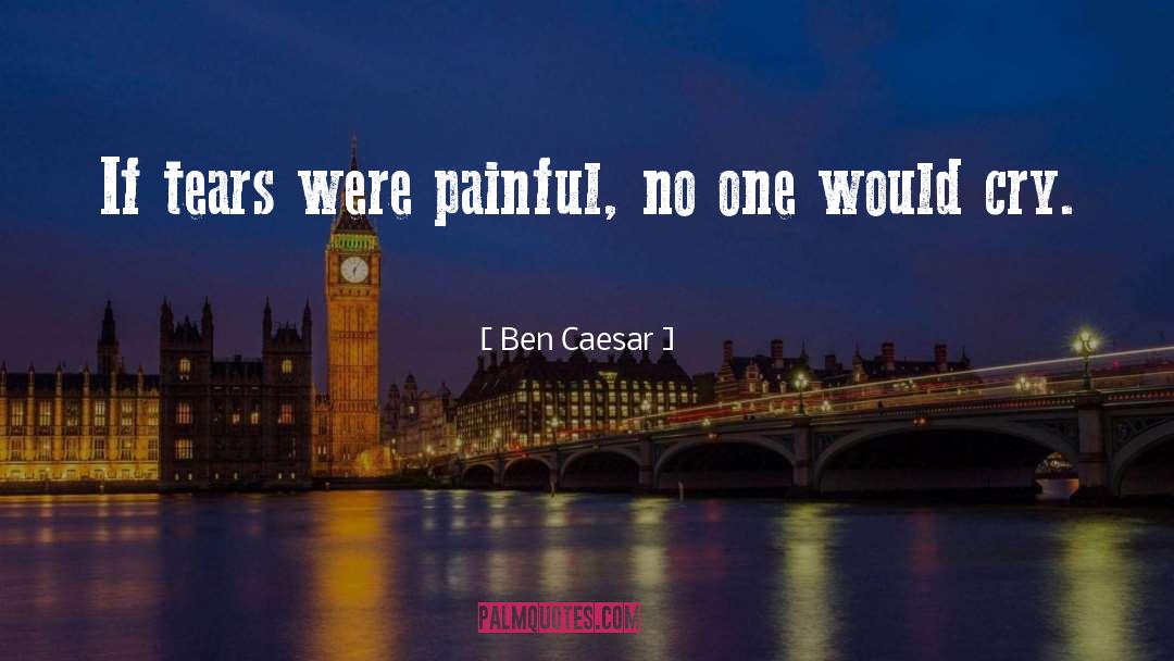 Tears Crying quotes by Ben Caesar