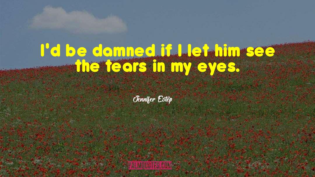 Tears In My Eyes quotes by Jennifer Estep