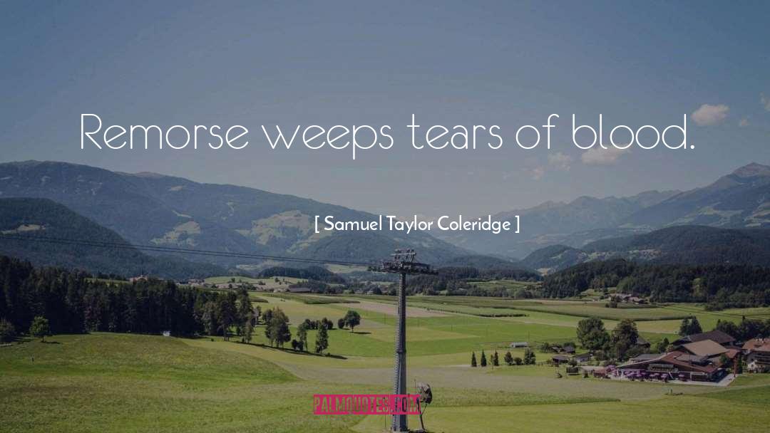Tears Of Blood quotes by Samuel Taylor Coleridge