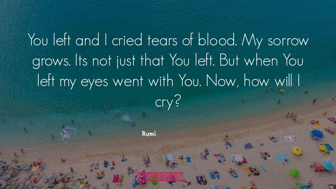 Tears Of Blood quotes by Rumi