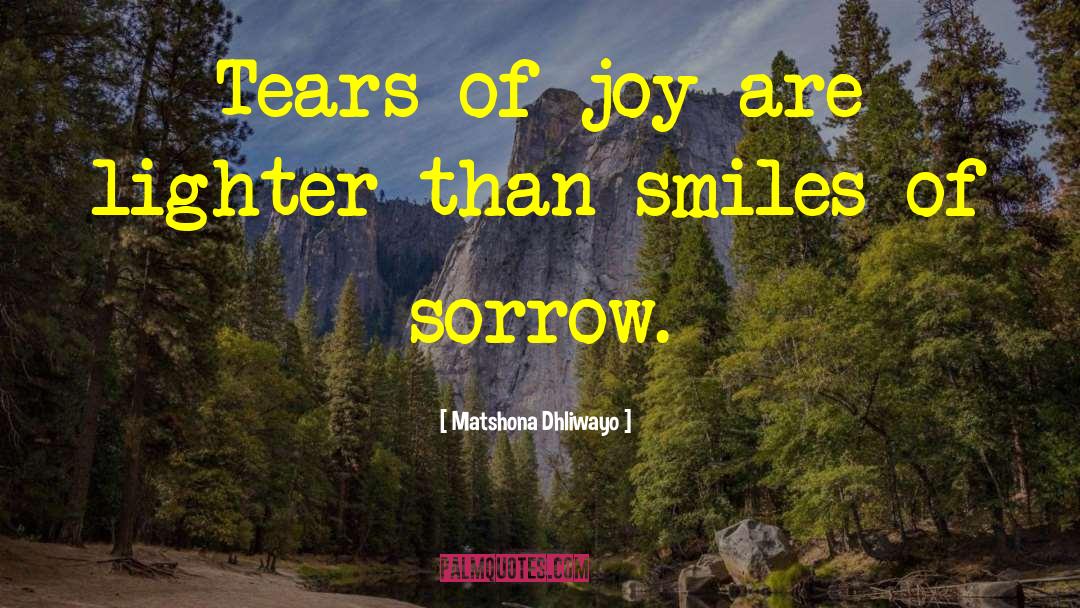 Tears Of Joy quotes by Matshona Dhliwayo