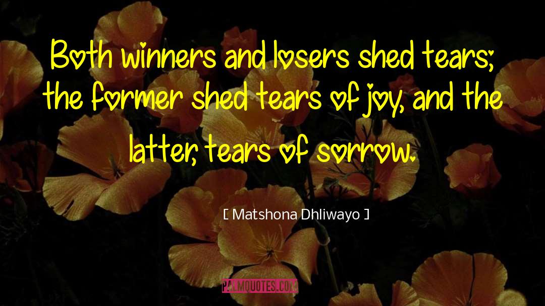 Tears Of Sorrow quotes by Matshona Dhliwayo
