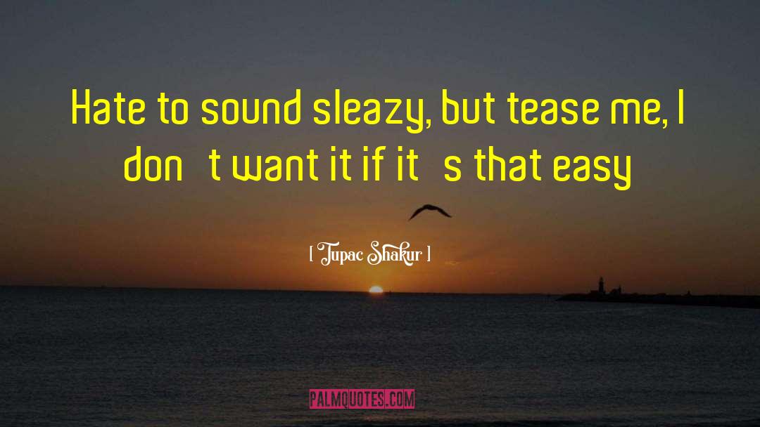 Tease Me quotes by Tupac Shakur