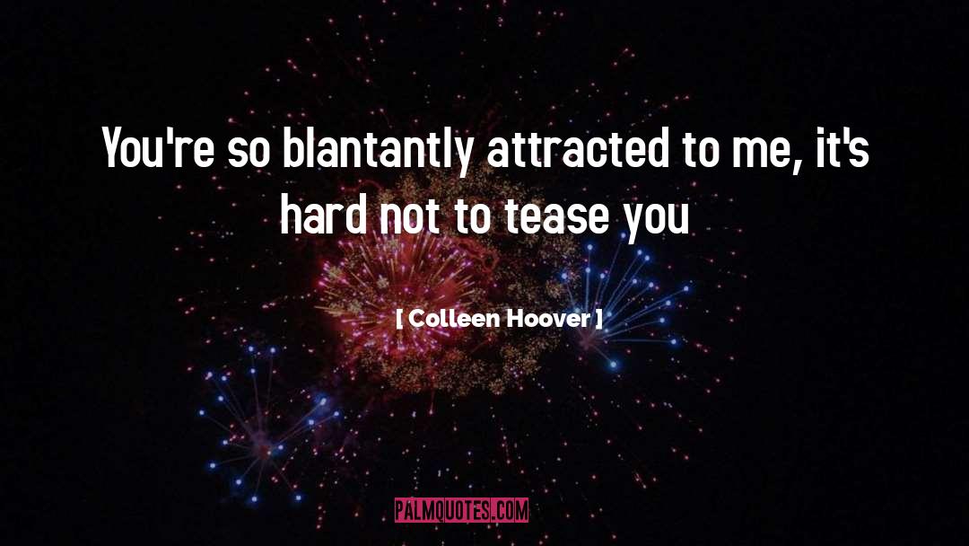 Tease quotes by Colleen Hoover