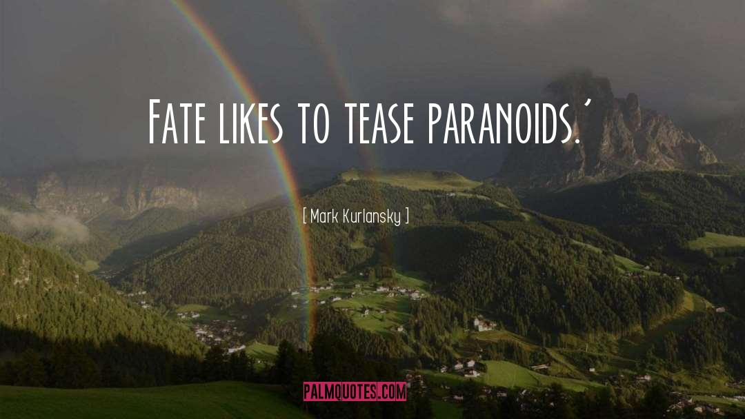 Tease quotes by Mark Kurlansky