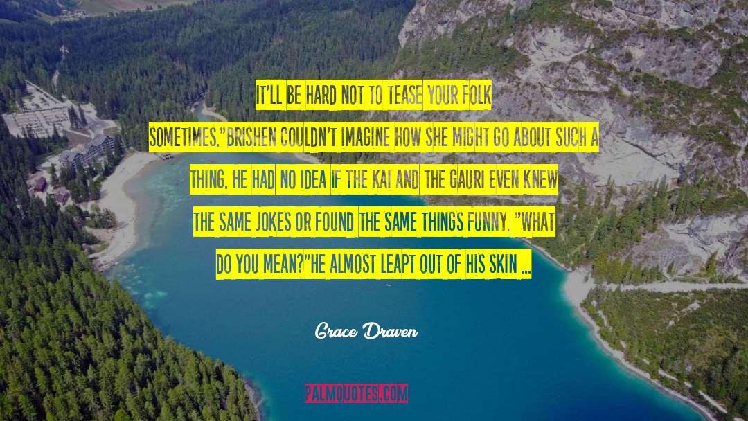 Tease quotes by Grace Draven