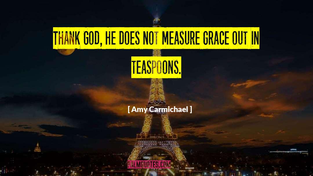 Teaspoons quotes by Amy Carmichael