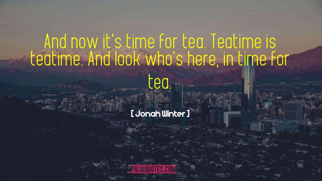 Teatime quotes by Jonah Winter