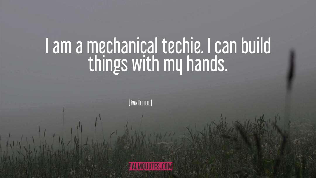 Techie quotes by Evan Glodell