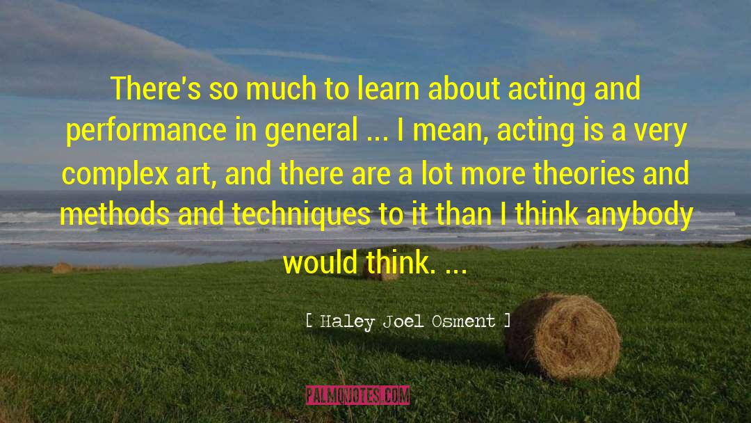 Techniques quotes by Haley Joel Osment